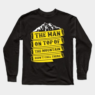 Camping quot,the men on top of the mountain didn't fall there Long Sleeve T-Shirt